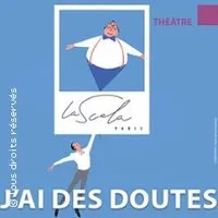 Image qui représente un ticket d'une activité (J'ai des Doutes - La Scala, Paris) liée au point d'intéret