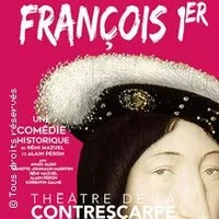 Image qui illustre: L'Incroyable Epopée de François 1er - Théâtre de la Contrescarpe - Paris à Paris - 0
