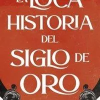 Image qui illustre: La loca historia del Siglo de Oro